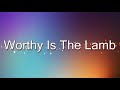 Worthy Is The Lamb - Hillsong (lyric video)