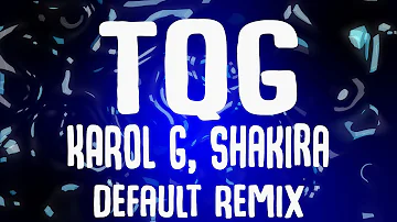 KAROL G, Shakira - TQG (Default Remix)