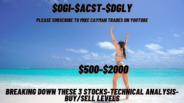 #OGI-#ACST-#DGLY-$500-$200-Technical Analysis-Buy/Sell Levels