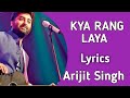 Kya rang laya dil ka lagana lyrics  arijit singh  full song hindi  sushant singh rajput