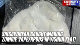 Singaporean Caught Making Zombie Vape/Kpods in Yishun Flat!