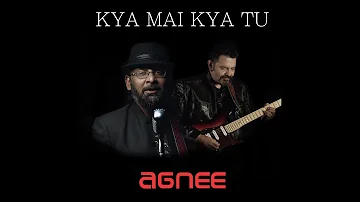 KYA MAI KYA TU/AGNEE/MOHAN KANNAN/KOCO/AMITABH BHATTACHARYA