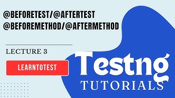 Lecture 3: TestNg Annotations (@BeforeTest/@AfterTest and @BeforeMethod/@Aftermethod)