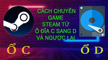 Cách chuyển Game Steam Từ ổ đĩa C sang ổ đĩa D và ngược lại WINDOWS 10