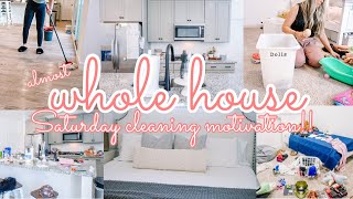 NEW ✨ ALMOST WHOLE HOUSE CLEAN!! || SATURDAY CLEANING MOTIVATION || CLEAN WITH ME