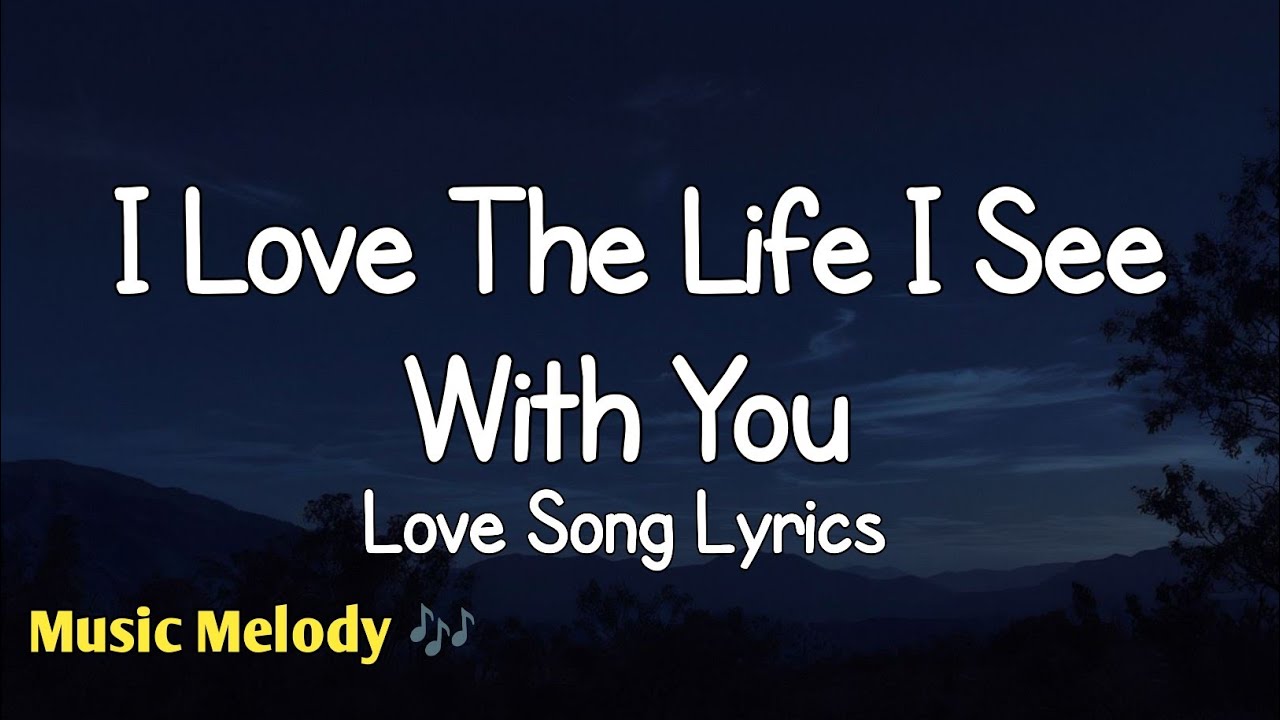 I Love The Life I See With You - Romantic Love Song Lyrics 😚 - YouTube