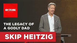 The Legacy of a Godly Dad - Deuteronomy 6:1-9 | Skip Heitzig