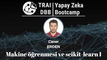 Yapay Zeka Bootcamp | 11. Gün | Makine Öğrenmesi ve SCIKIT Learn I - Caner ERDEN