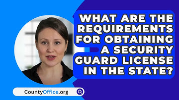 What Are The Requirements For Obtaining A Security Guard License In The State? - CountyOffice.org