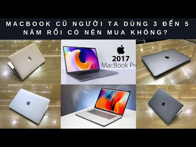 Macbook Cũ Dùng Từ 3 Đến 5 Năm Rồi Thì Có Nên Mua Không Ạ