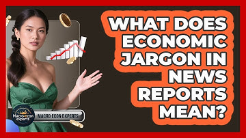 What Does Economic Jargon In News Reports Mean? - Macroecon Experts
