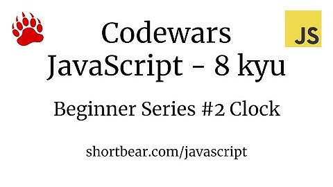 Codewars - Javascript - Beginner Series #2 Clock