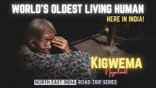 WORLD'S OLDEST LIVING HUMAN IN KIGWEMA - Cleanest Village in Nagaland, INDIA