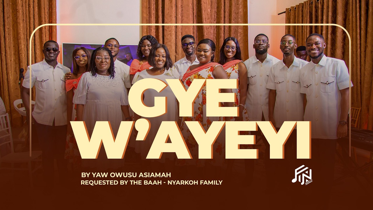 GYE W'AYEYI โ By Yaw Owusu Asiamah | Nancy and Friends GH