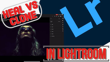 Heal vs clone in Lightroom