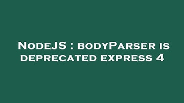 NodeJS : bodyParser is deprecated express 4