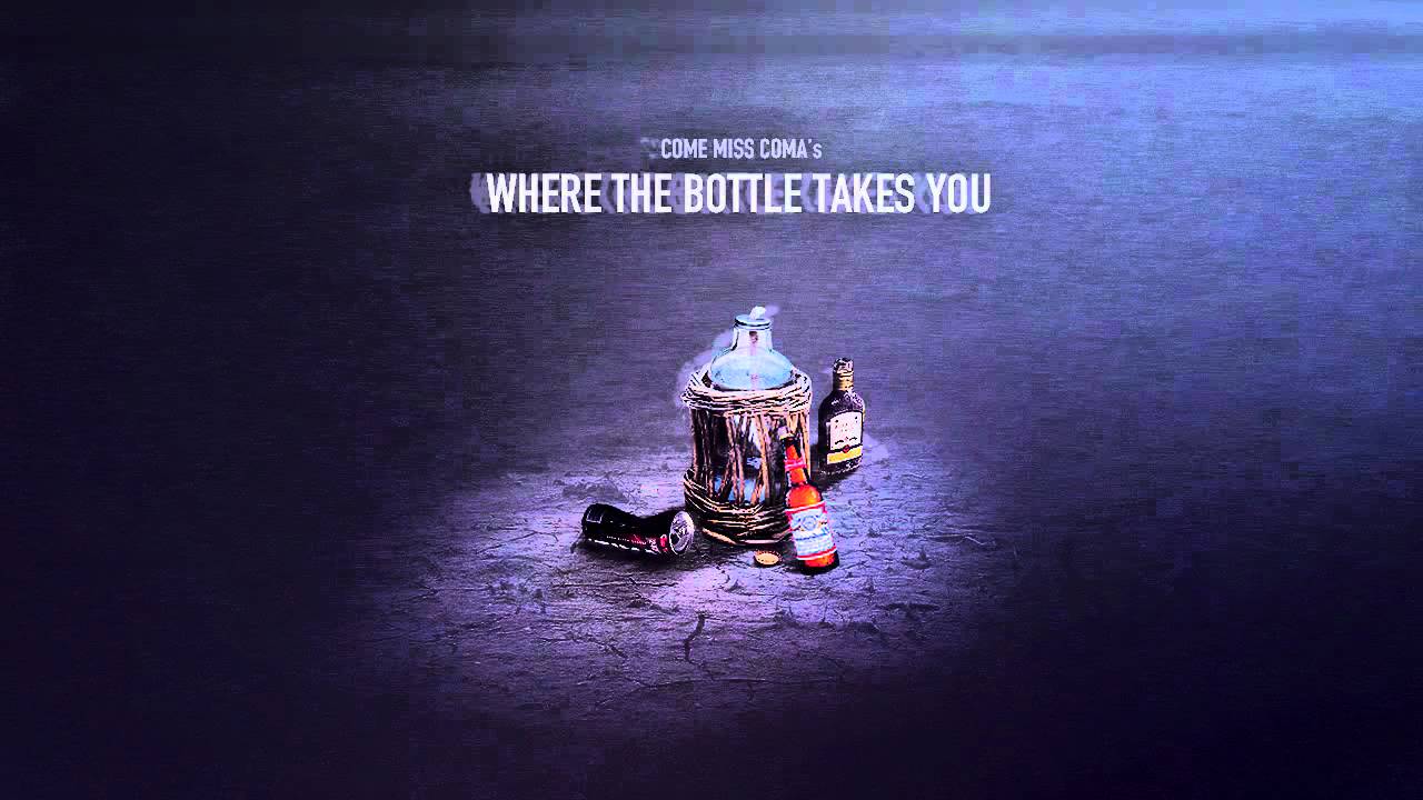 Come Miss Coma - Where The Bottle Takes You (Preview)