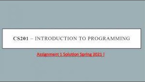 CS201 ASSIGNMENT 1 SOLUTION Fall 2021  CS201 Assignment No  01 Solution 100% Correct by WAQAS