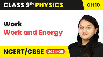 Work - Work and Energy | Class 9 Physics Chapter 10 | CBSE 2025-25