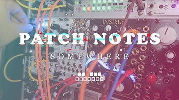 Eurorack Patch Notes for "SOMEWHERE" video