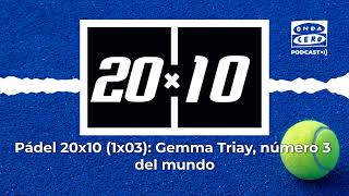 1x03: Gemma Triay, número 3 del mundo | Pádel 20x10