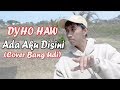 Dhyo Haw - Ada Aku Disini (Cover Bang Udi)