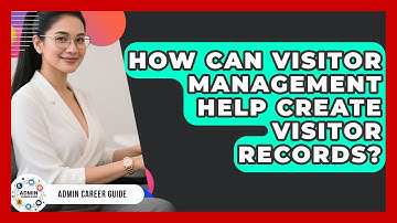 How Can Visitor Management Help Create Visitor Records? - Admin Career Guide