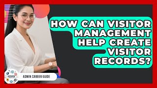 Full How Can Visitor Management Help Create Visitor Records - Admin Career Guide Guide