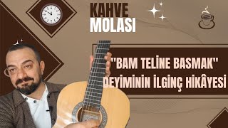 Bam Teline Basmak Deyiminin İlginç Hikâyesi