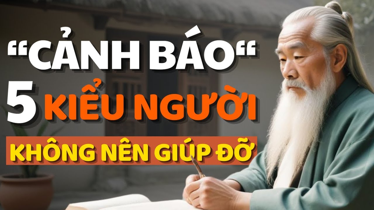 Cổ Nhân Dạy Người Khôn Ngoan Không Bao Giờ Giúp Đỡ 5 Loại Người Này ...
