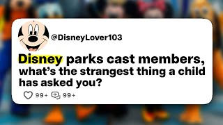 Disney parks cast members, what's the strangest thing a child has asked you?