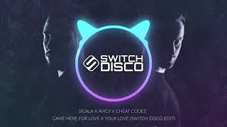 SIGALA X AVICII X CHEAT CODES - CAME HERE FOR LOVE X YOUR LOVE (SWITCH DISCO EDIT)