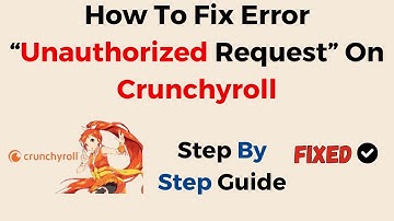 How To Fix Error “Unauthorized Request” On Crunchyroll