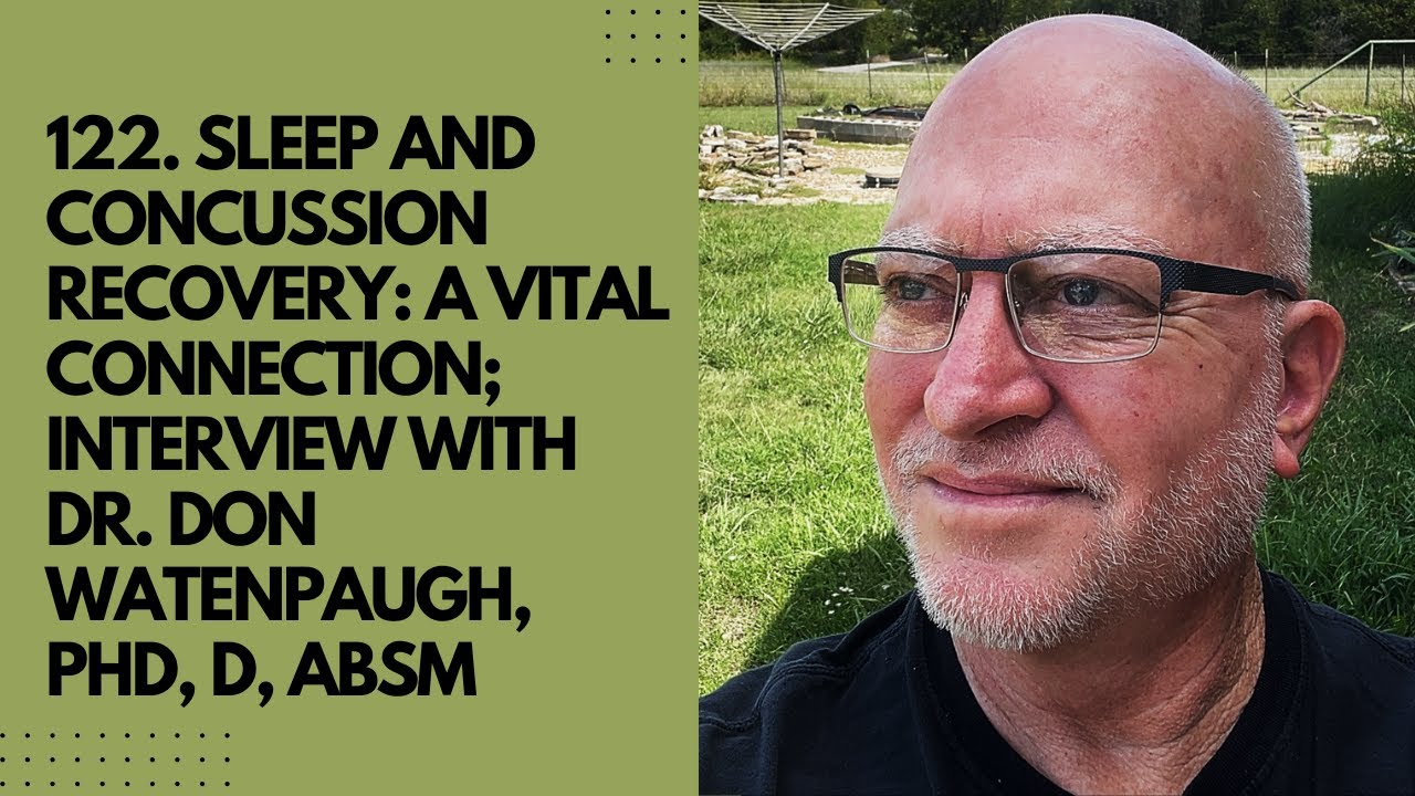 122. Sleep and Concussion Recovery: A Vital Connection; Interview with Dr. Don Watenpaugh, PhD, D...