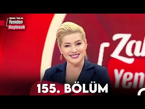 Zahide Yetiş ile Yeniden Başlasak 155. Bölüm (10 Mayıs 2024)