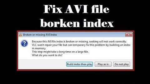 How to fix avi index in vlc