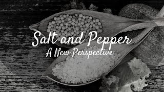 Salt and Pepper:   A New Perspective