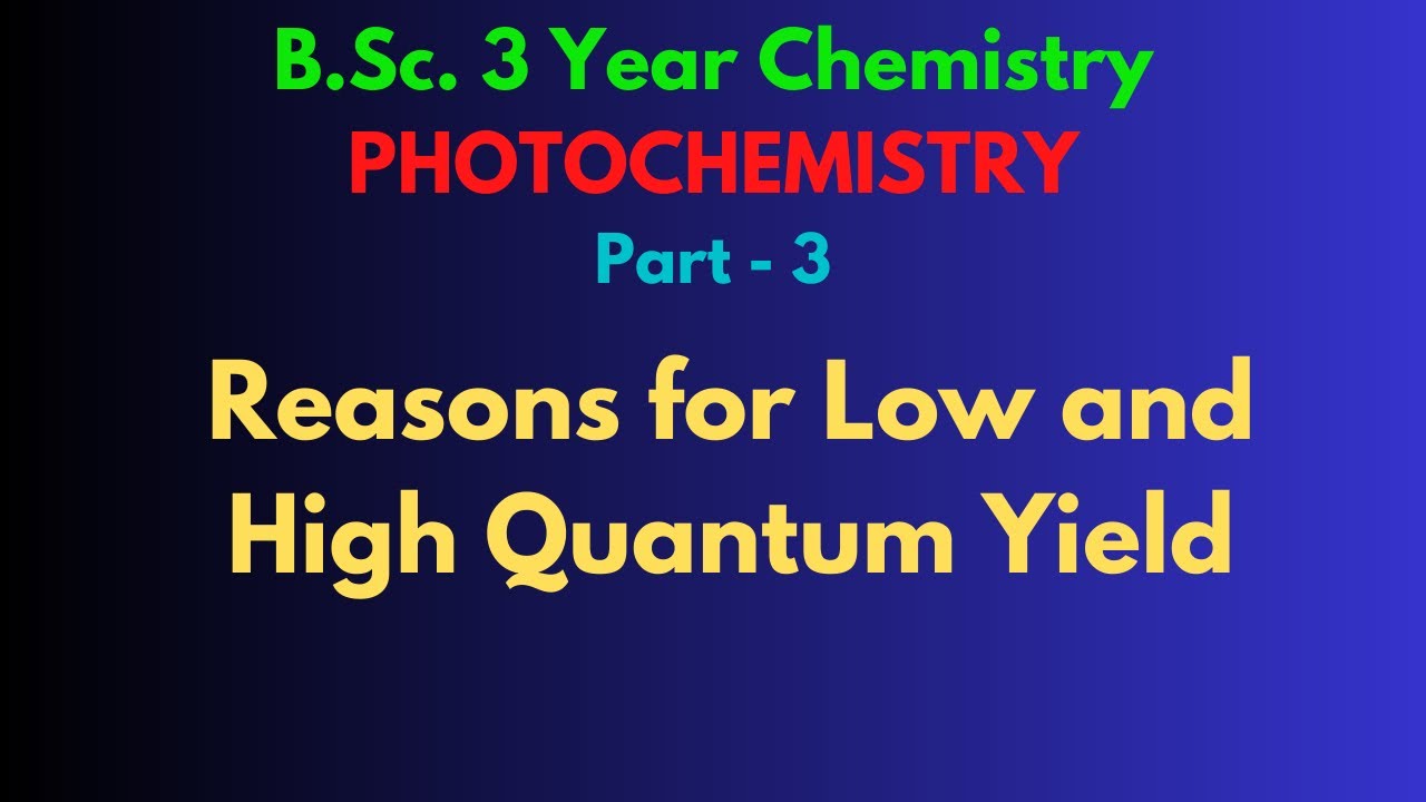 B.SC. FINAL YEAR|| PHOTOCHEMISTRY||REASONS FOR HIGH & LOW QUANTUM YIELDS.