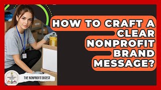 How To Craft A Clear Nonprofit Brand Message? - The Nonprofit Digest