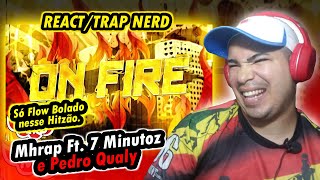 On Fire 🔥 | Ft. 7 Minutoz e Pedro Qualy | Prod. Benito | MHRAP {REACT/TRAP NERD}