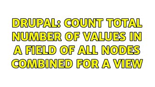 Drupal: Count total number of values in a field of all nodes combined for a view