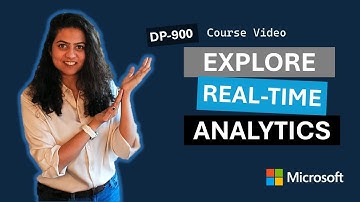 Explore streaming and real-time analytics​ DP-900