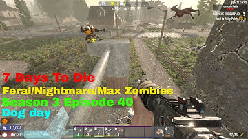 7 Days To Die A21-Feral/Nightmare/Max zombies S3 Episode 40 | Horde every night/Fetch quest/ Dog day