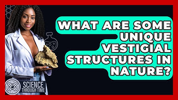 What Are Some Unique Vestigial Structures In Nature? - Science Through Time