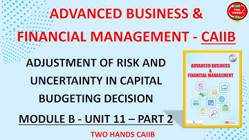 MODULE B UNIT 11 PART 2 I ADVANCED BUSINESS AND FINANCIAL MANAGEMENT I TWO HANDS CAIIB I CAIIB