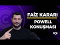 FED FAIZ KARARI | POWELL KONUŞMASI
