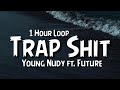 Young Nudy - Trap Shit {1 Hour Loop} ft. Future