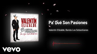 Valentín Elizalde, Banda Los Sebastianes De Saúl Plata - Pa' Qué Son Pasiones (Audio)