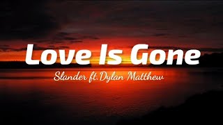 Slander - Love Is Gone Lyrics Ft.dylan Matthew Thelyricsvibes