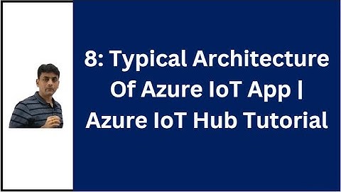 8: Typical Architecture Of IoT Application | Azure IoT Hub Tutorial